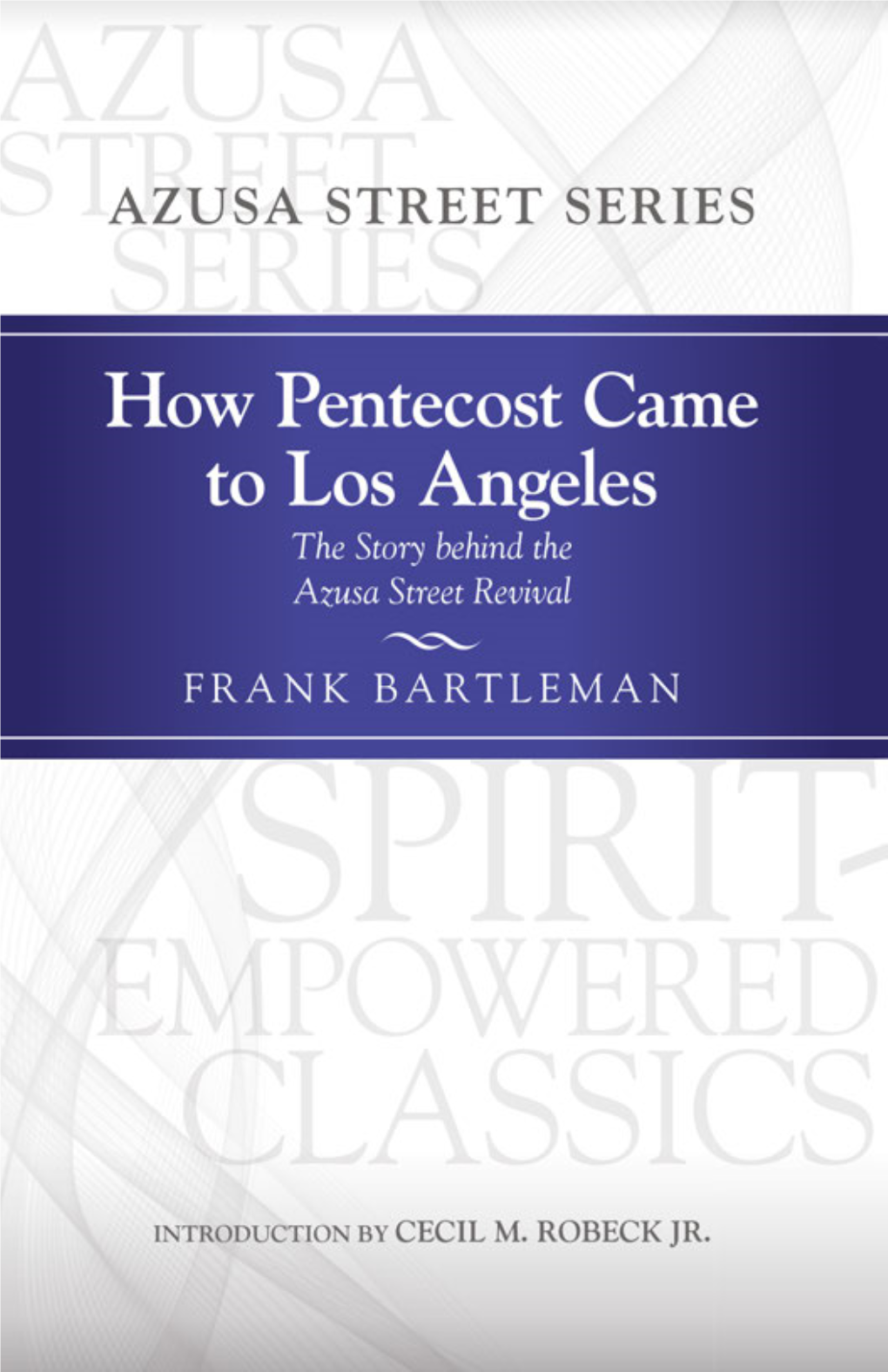 How Pentecost Came to Los Angeles the Story Behind the Azusa Street Revival