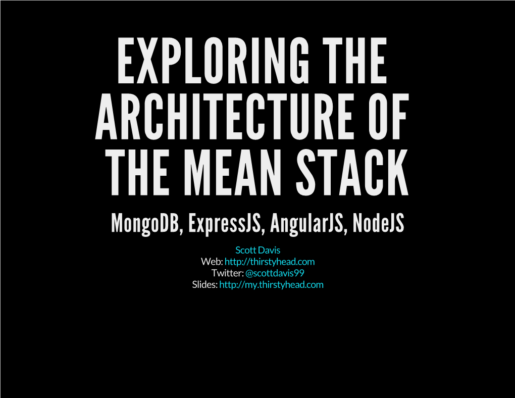 Mongodb, Expressjs, Angularjs, Nodejs Scott Davis Web: Twitter: @Scottdavis99 Slides