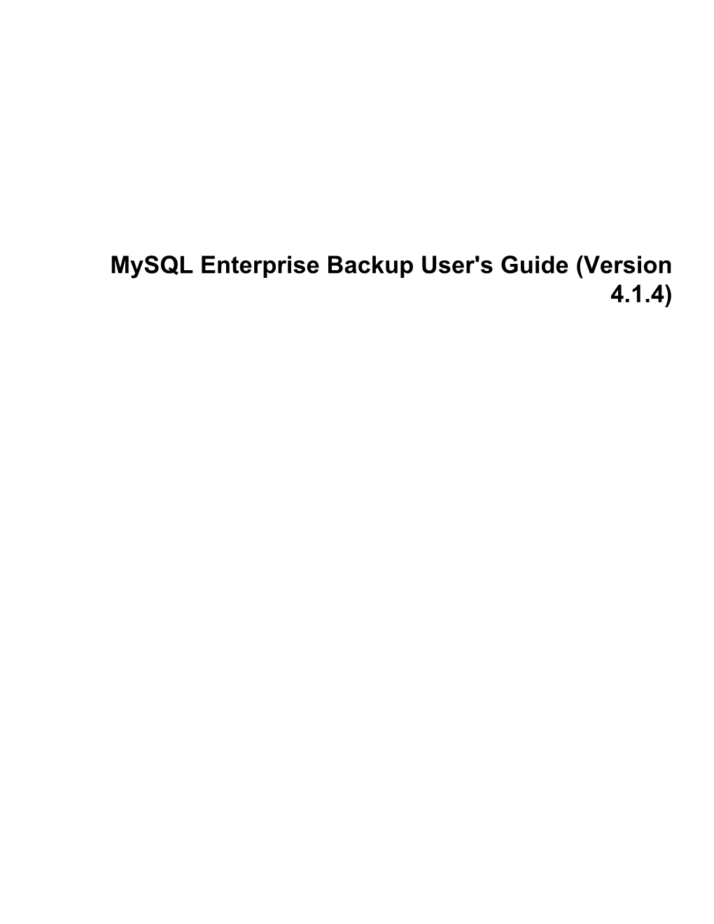 Mysql Enterprise Backup User's Guide (Version 4.1.4) Abstract