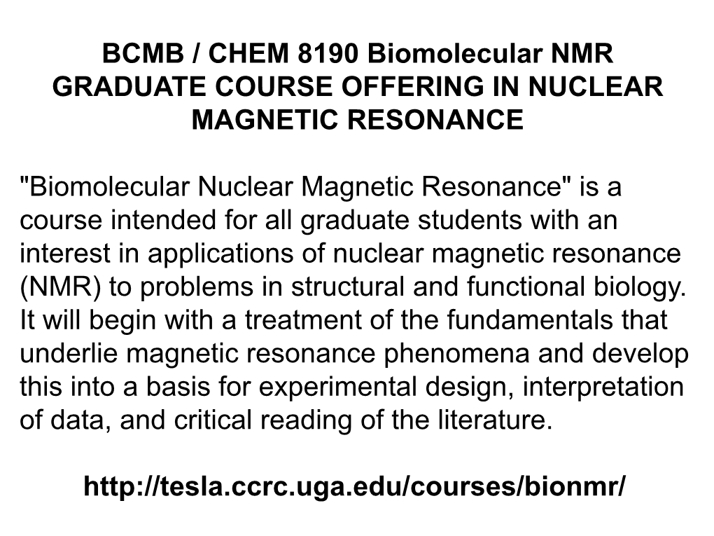 BCMB / CHEM 8190 Biomolecular NMR GRADUATE COURSE OFFERING in NUCLEAR MAGNETIC RESONANCE