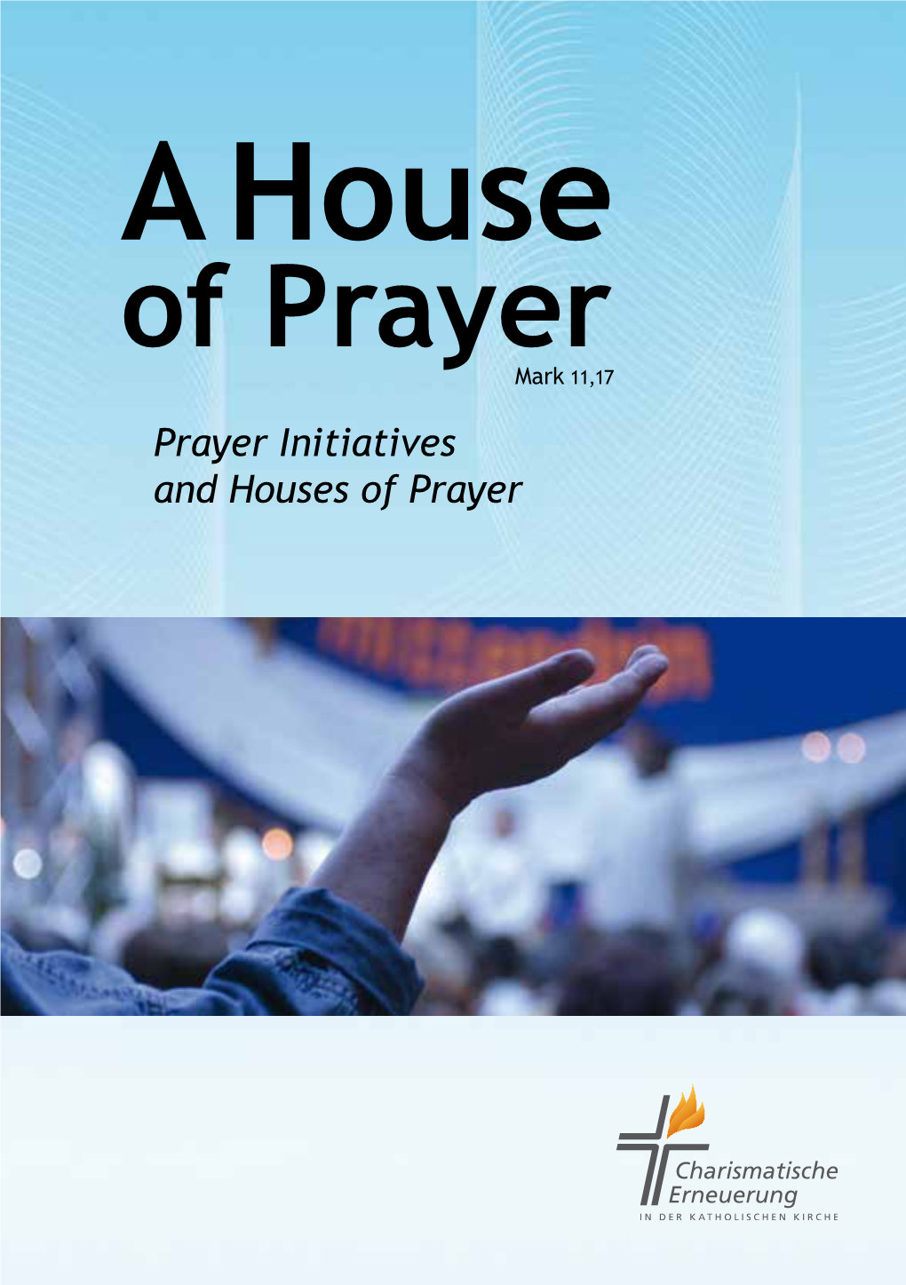 A House of Prayer Mark 11,17 Prayer Initiatives and Houses of Prayer