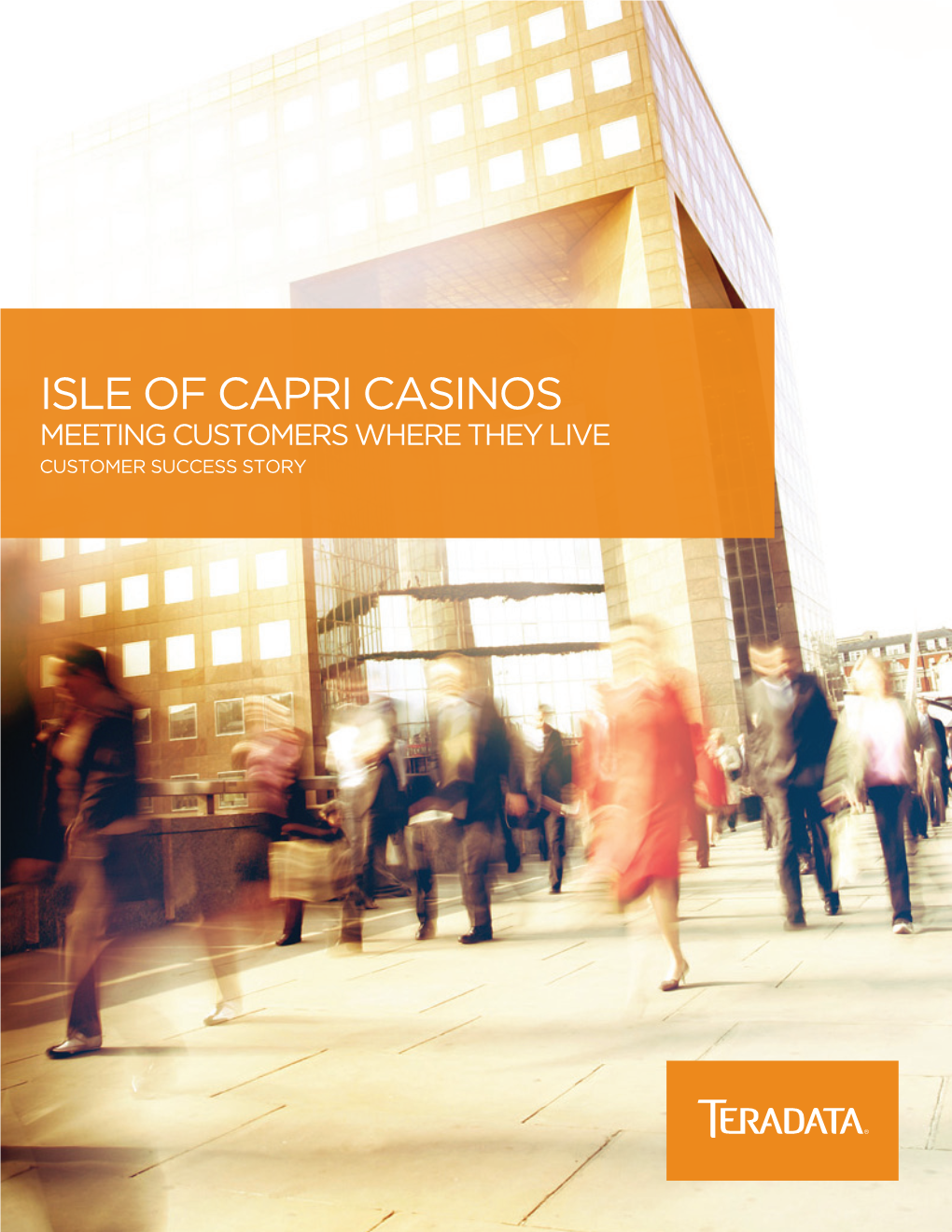 ISLE of CAPRI CASINOS Meeting Customers Where They Live Customer Success Story Executive SUMMARY