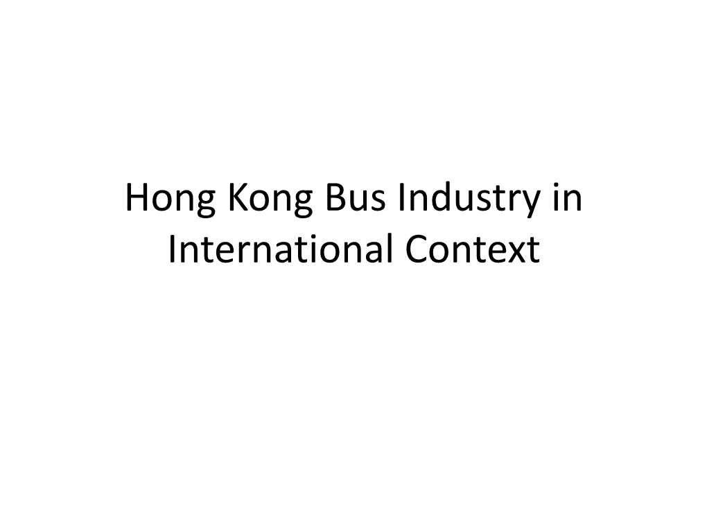 Hong Kong Bus Industry in International Context Organisational & Legal Framework Case Study of 3 Distinct Systems