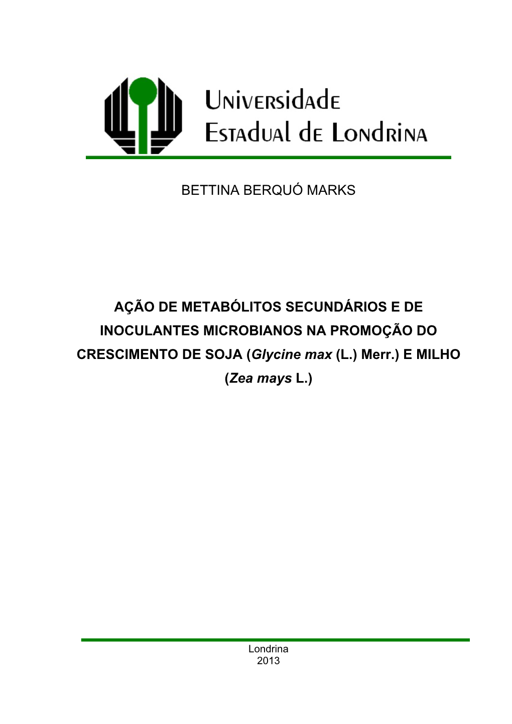 BETTINA BERQUÓ MARKS AÇÃO DE METABÓLITOS SECUNDÁRIOS E DE INOCULANTES MICROBIANOS NA PROMOÇÃO DO CRESCIMENTO DE SOJA (Gly