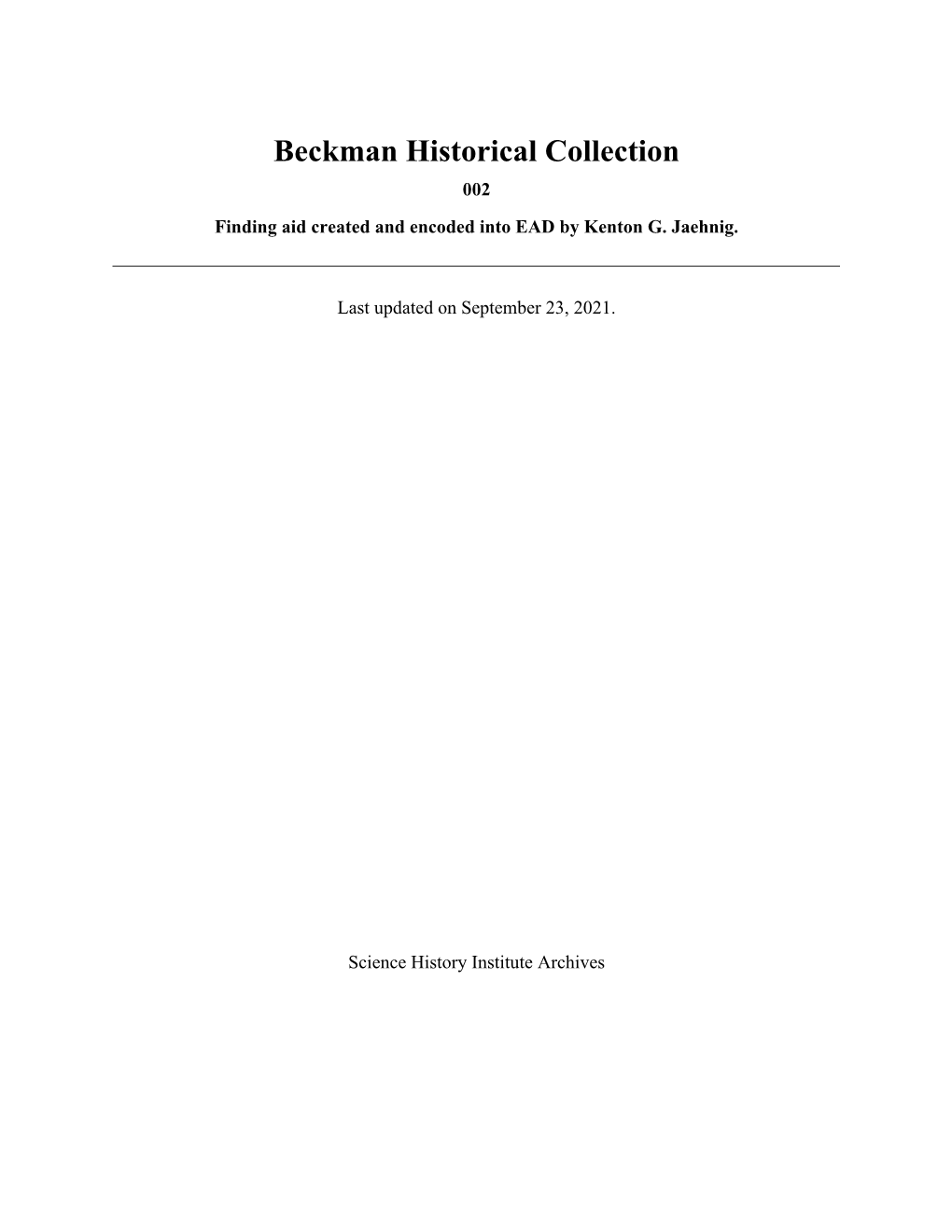 Beckman Historical Collection 002 Finding Aid Created and Encoded Into EAD by Kenton G