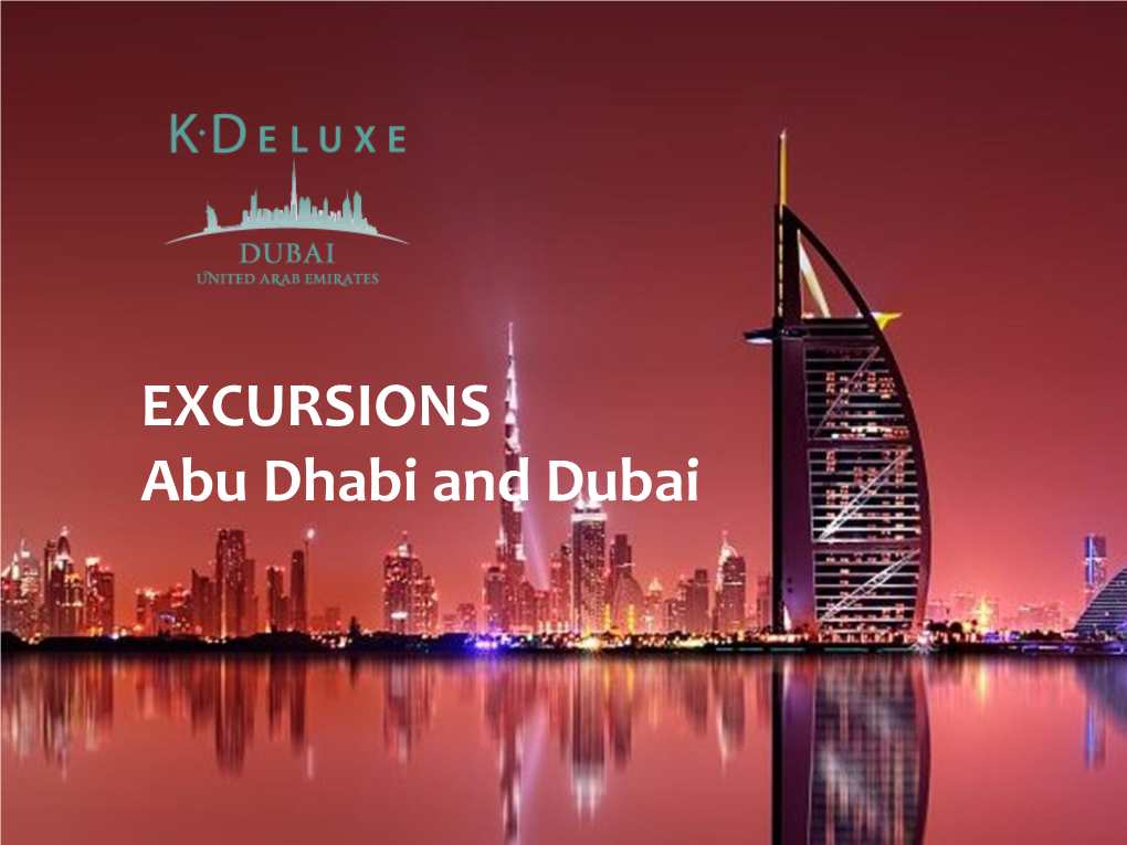 EXCURSIONS Abu Dhabi and Dubai Highlights:  Abu Dhabi Louvre Museum  Abu Dhabi Heritage Village  Qasr Al Watan  Sheikh Zayed Grand Mosque  Duration: Full Day