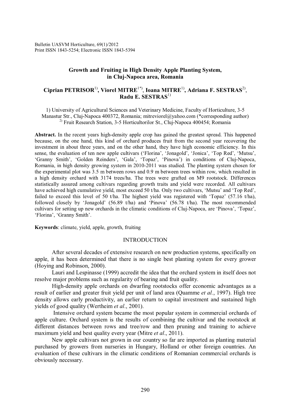 Growth and Fruiting in High Density Apple Planting System, in Cluj-Napoca Area, Romania Ciprian PETRISOR , Viorel MITRE , Ioana