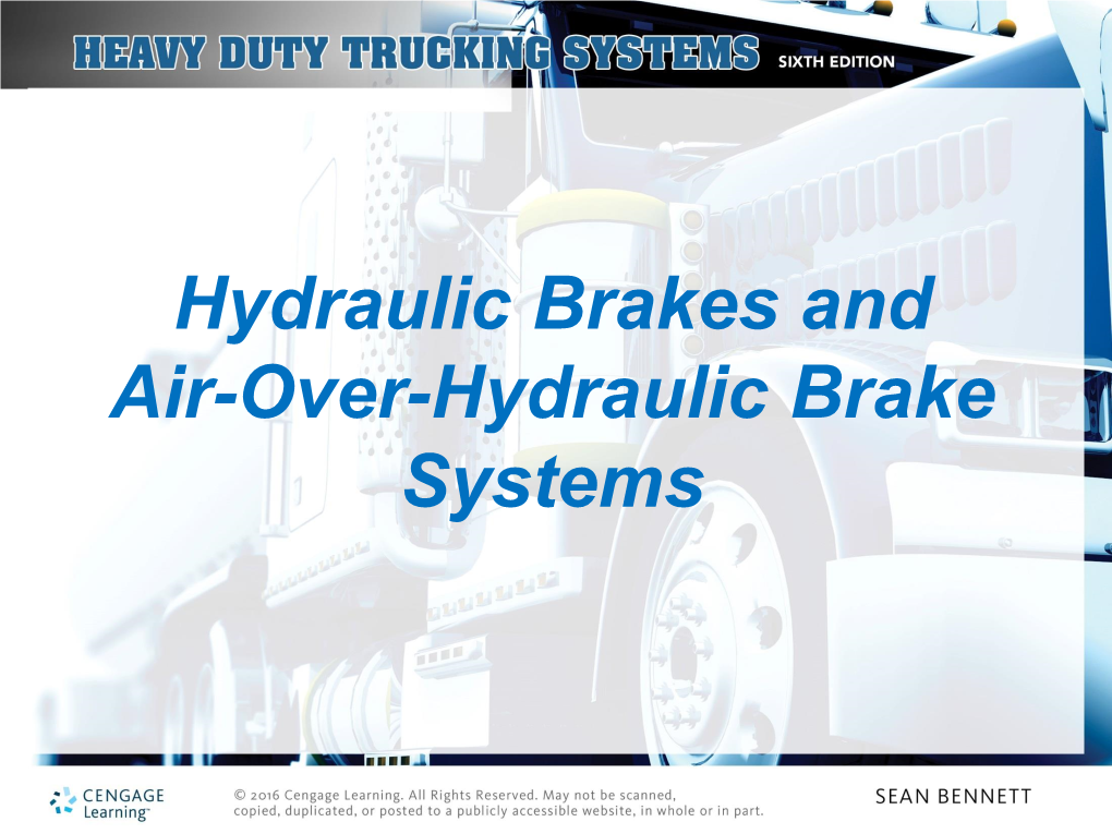 Hydraulic Brakes and Air-Over-Hydraulic Brake Systems Objectives • Describe the Principles of Operation of a Hydraulic Brake System