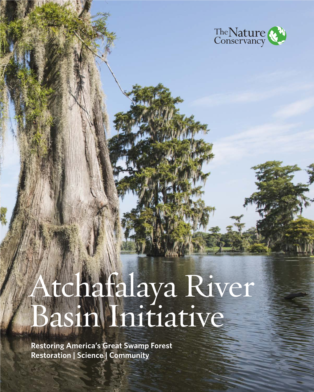 Atchafalaya River Basin Initiative Restoring America’S Great Swamp Forest Restoration | Science | Community the Place the Atchafalaya River Basin Teems with Life