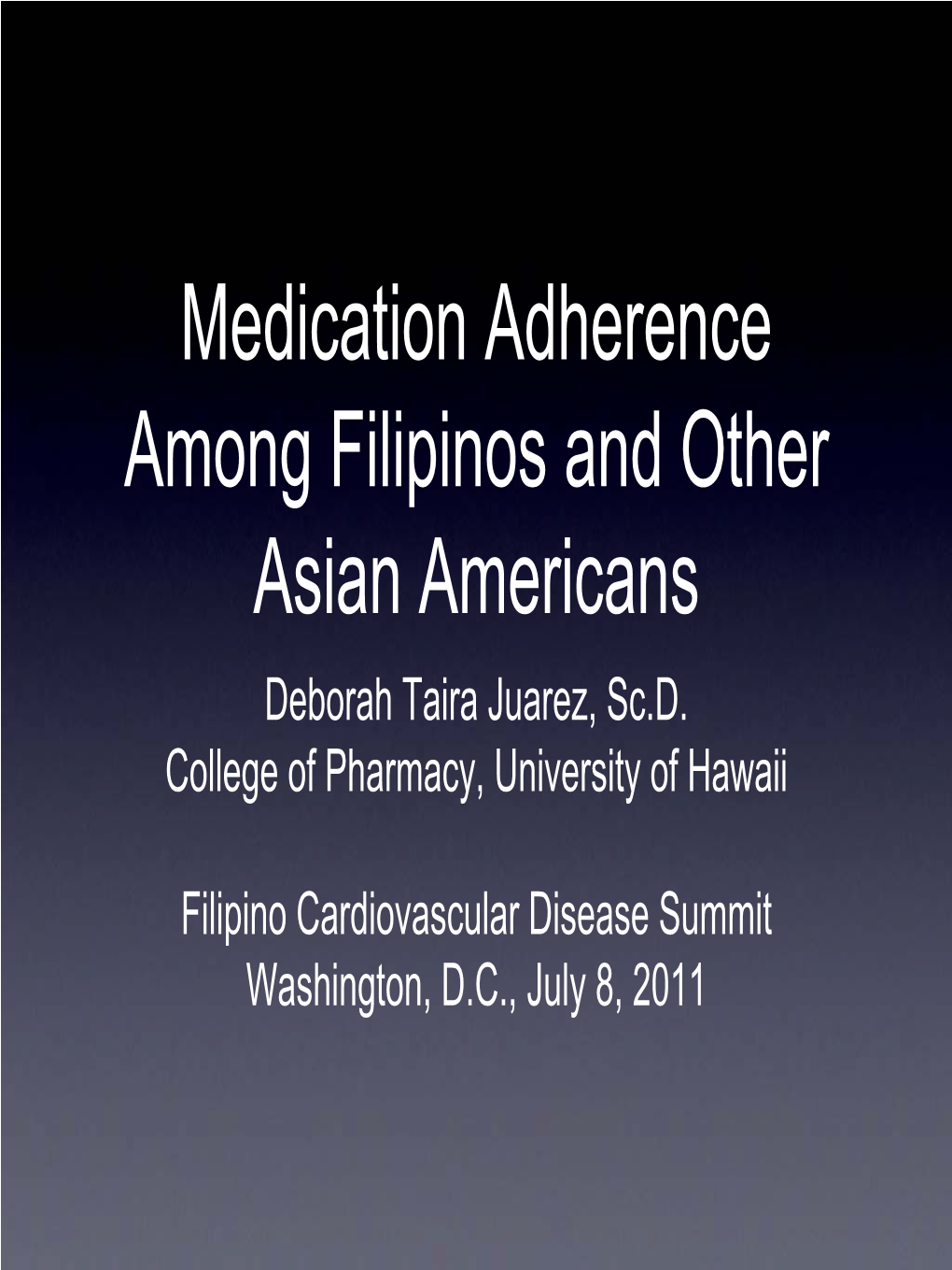 Medication Adherence Among Filipinos and Other Asian Americans Deborah Taira Juarez, Sc.D