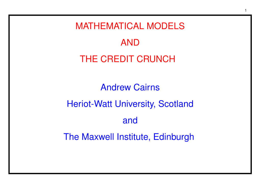 MATHEMATICAL MODELS and the CREDIT CRUNCH Andrew Cairns