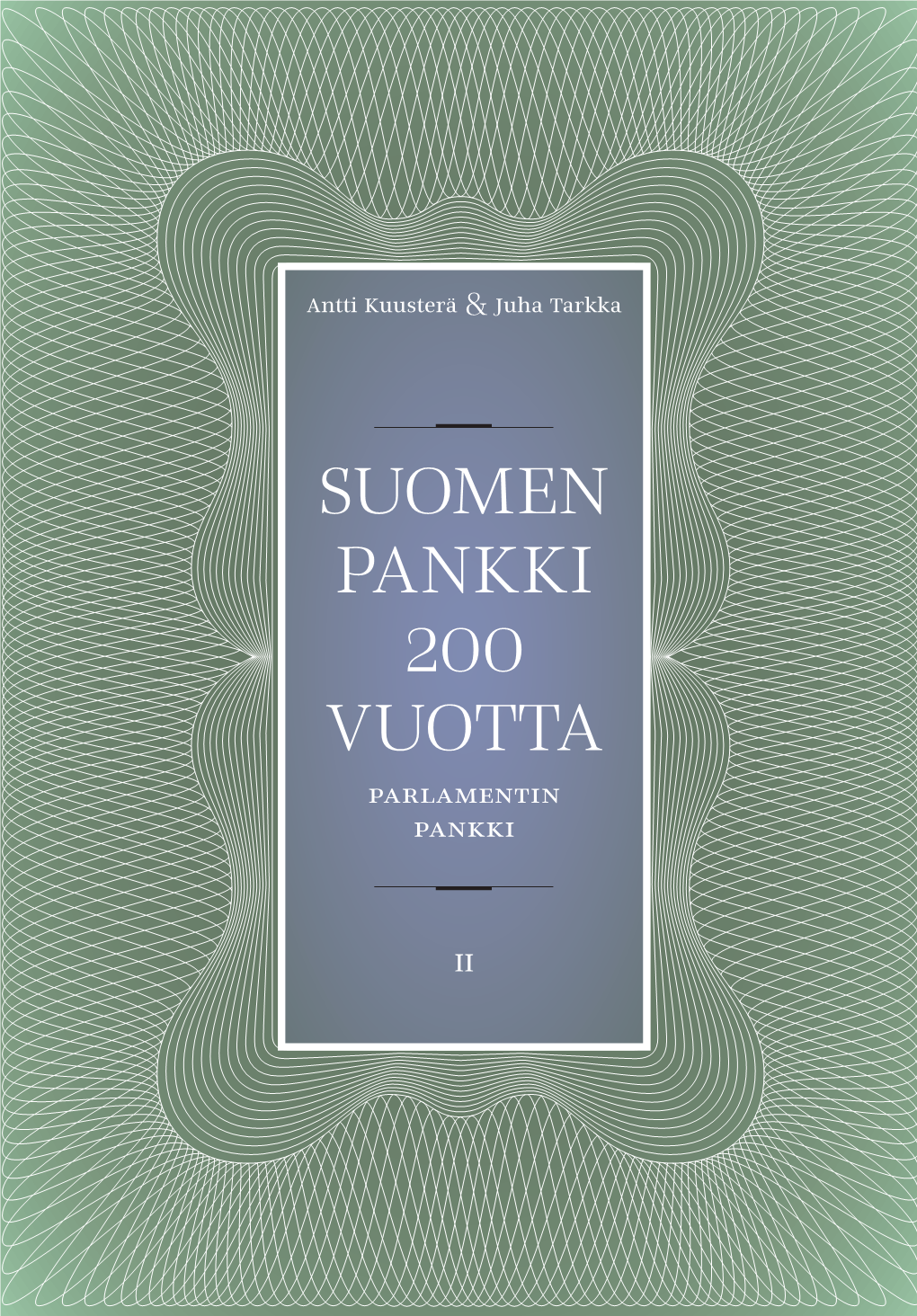 Suomen Pankki 200 Vuotta Antti Kuusterä & Juha Tarkka