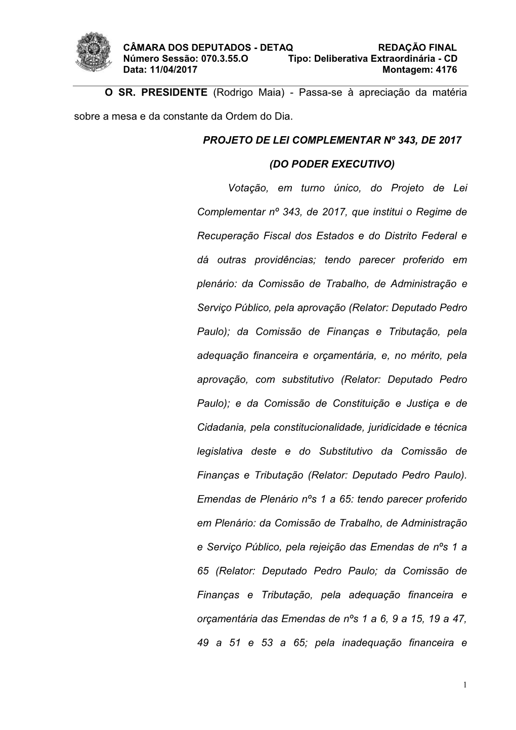 Rodrigo Maia) - Passa-Se À Apreciação Da Matéria Sobre a Mesa E Da Constante Da Ordem Do Dia