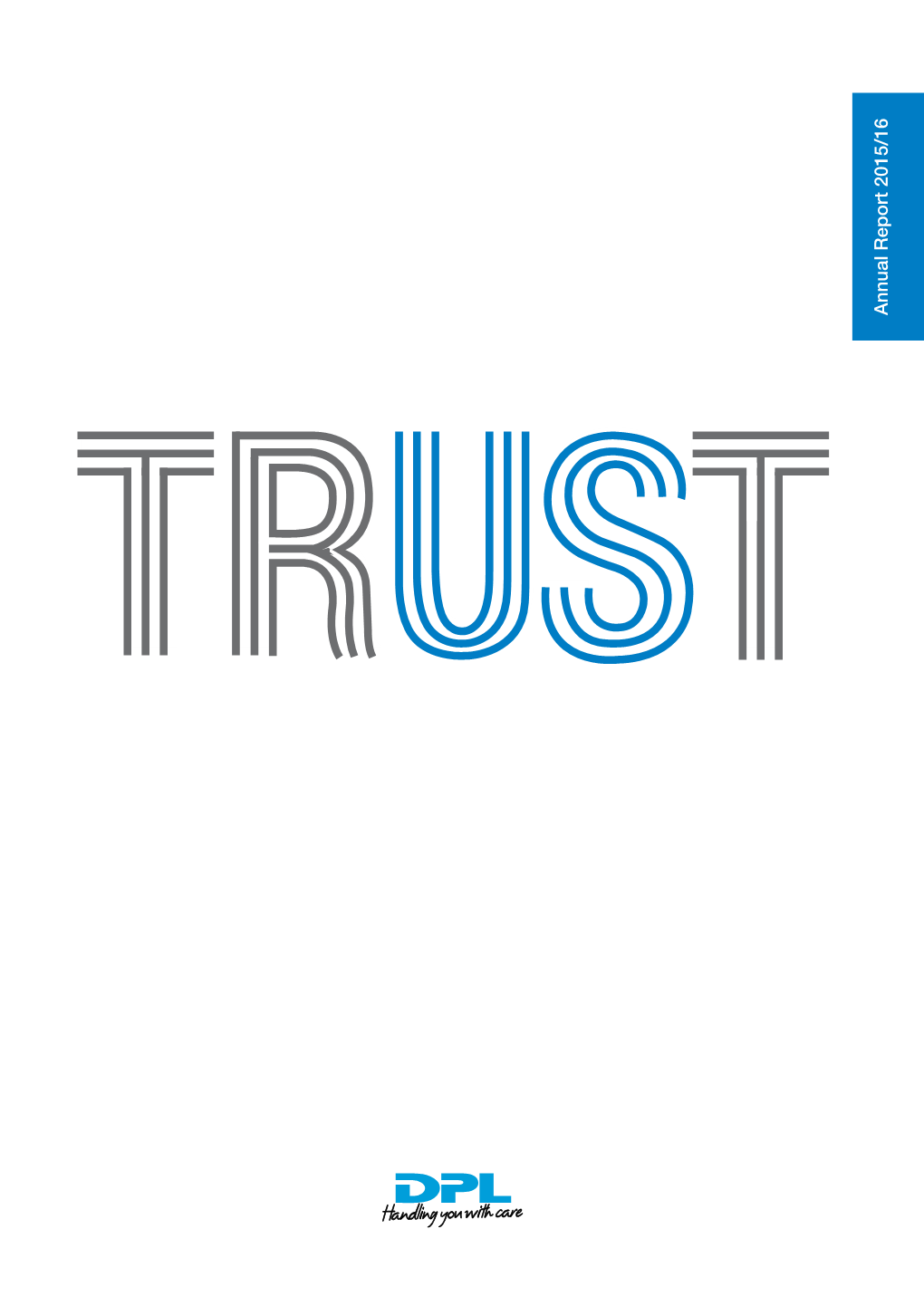 Annual Report 2015/16 the Best Way to Find out If You Can Trust Somebody Is to Trust Them