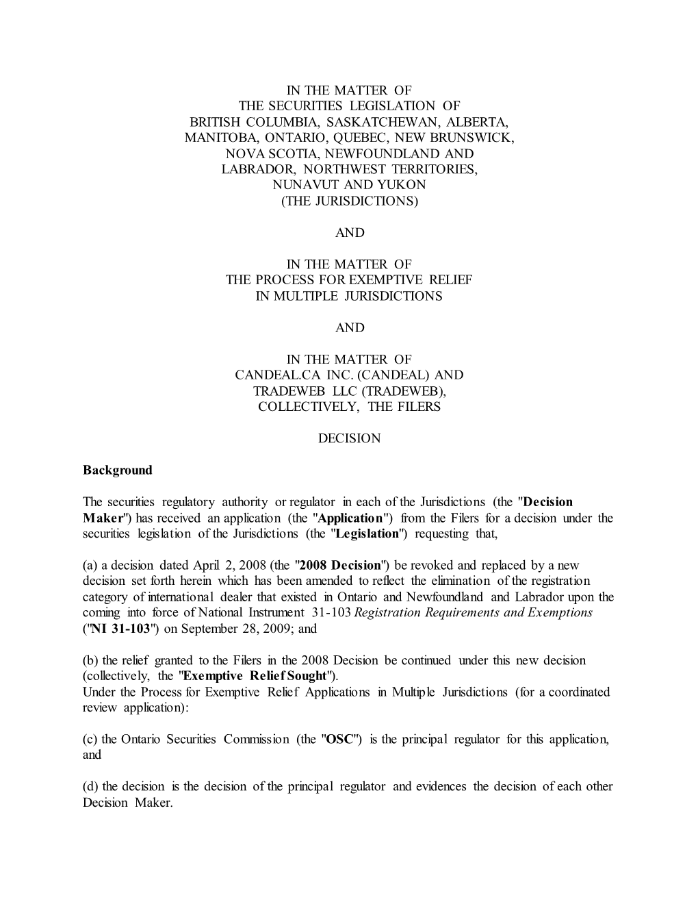 In the Matter of the Securities Legislation of British Columbia, Saskatchewan, Alberta, Manitoba, Ontario, Quebec, New Brunswick