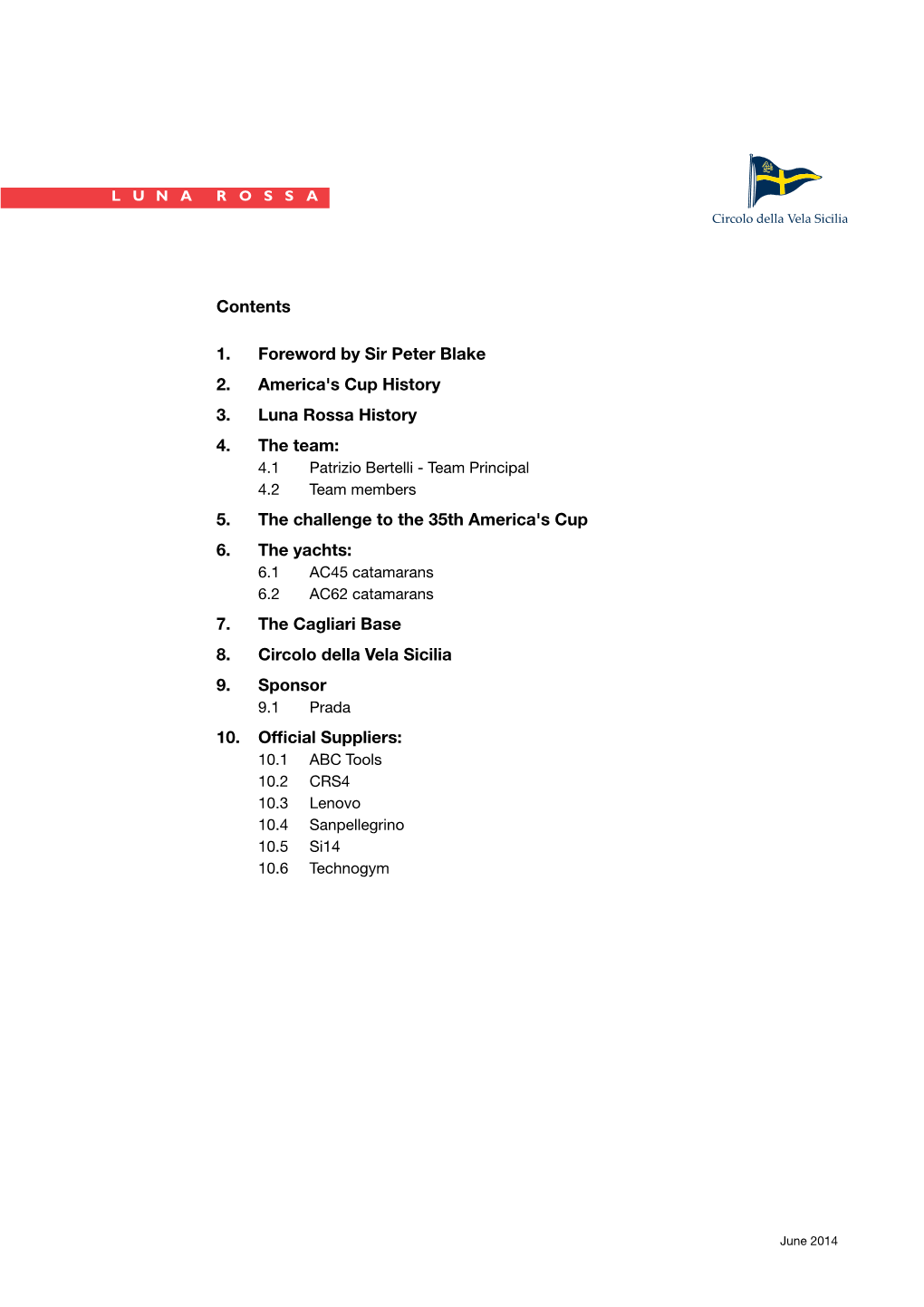 Contents 1. Foreword by Sir Peter Blake 2. America's Cup History 3. Luna Rossa History 4. the Team: 5. the Challenge to the 35Th