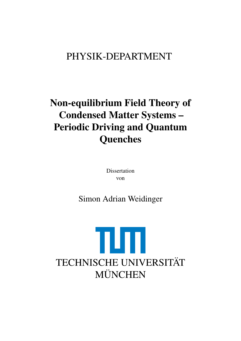 PHYSIK-DEPARTMENT Non-Equilibrium Field Theory of Condensed Matter Systems – Periodic Driving and Quantum Quenches TECHNISCHE