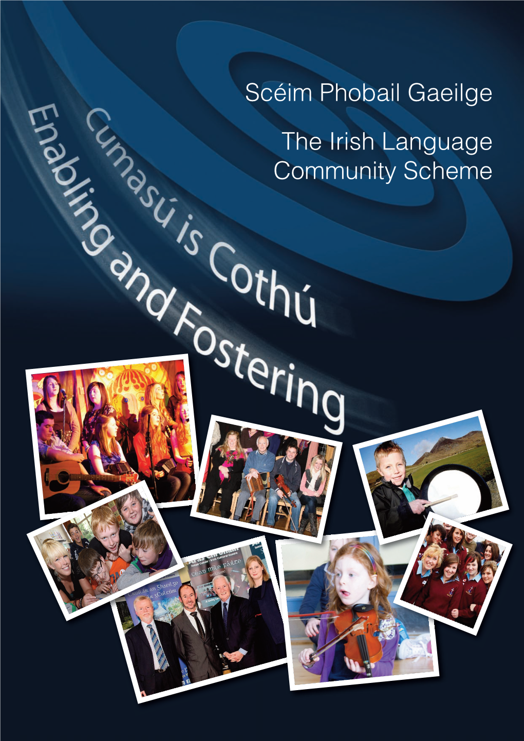 Scéim Phobail Gaeilge the Irish Language Community Scheme Scéim Phobail Gaeilge the Irish Language Community Scheme Cumasú Is Cothú • Enabling and Fostering