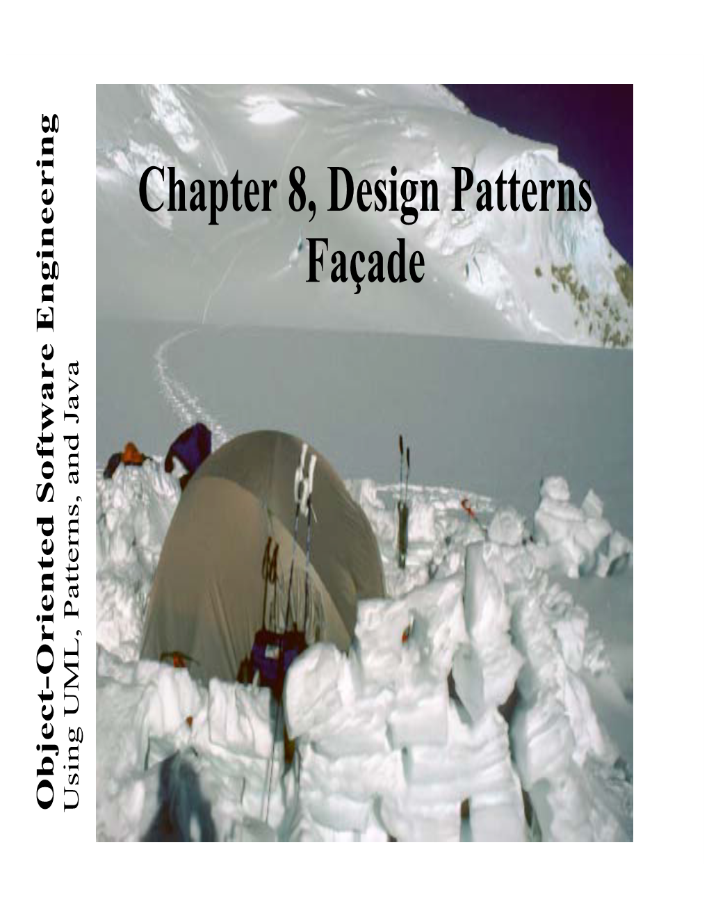 Chapter 8, Design Patterns Façade Object-Oriented Software Engineering Software Object-Oriented Using UML, Patterns, and Java Using UML, a Pattern Taxonomy Pattern