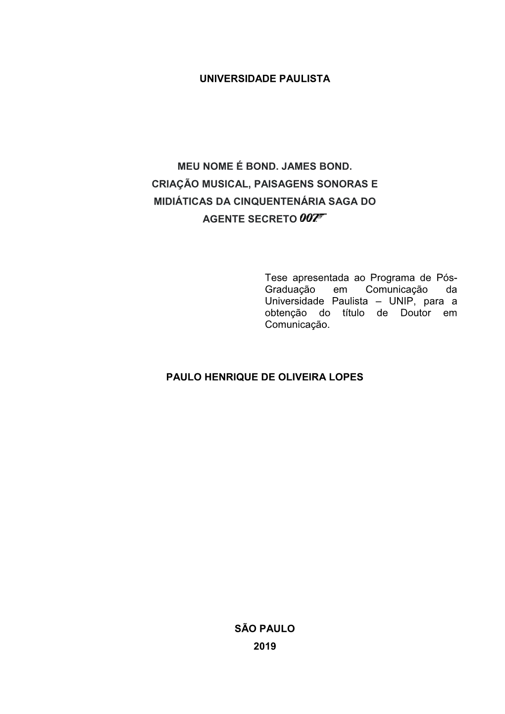 Universidade Paulista Meu Nome É Bond. James Bond. Criação Musical, Paisagens Sonoras E Midiáticas Da Cinquentenária Saga