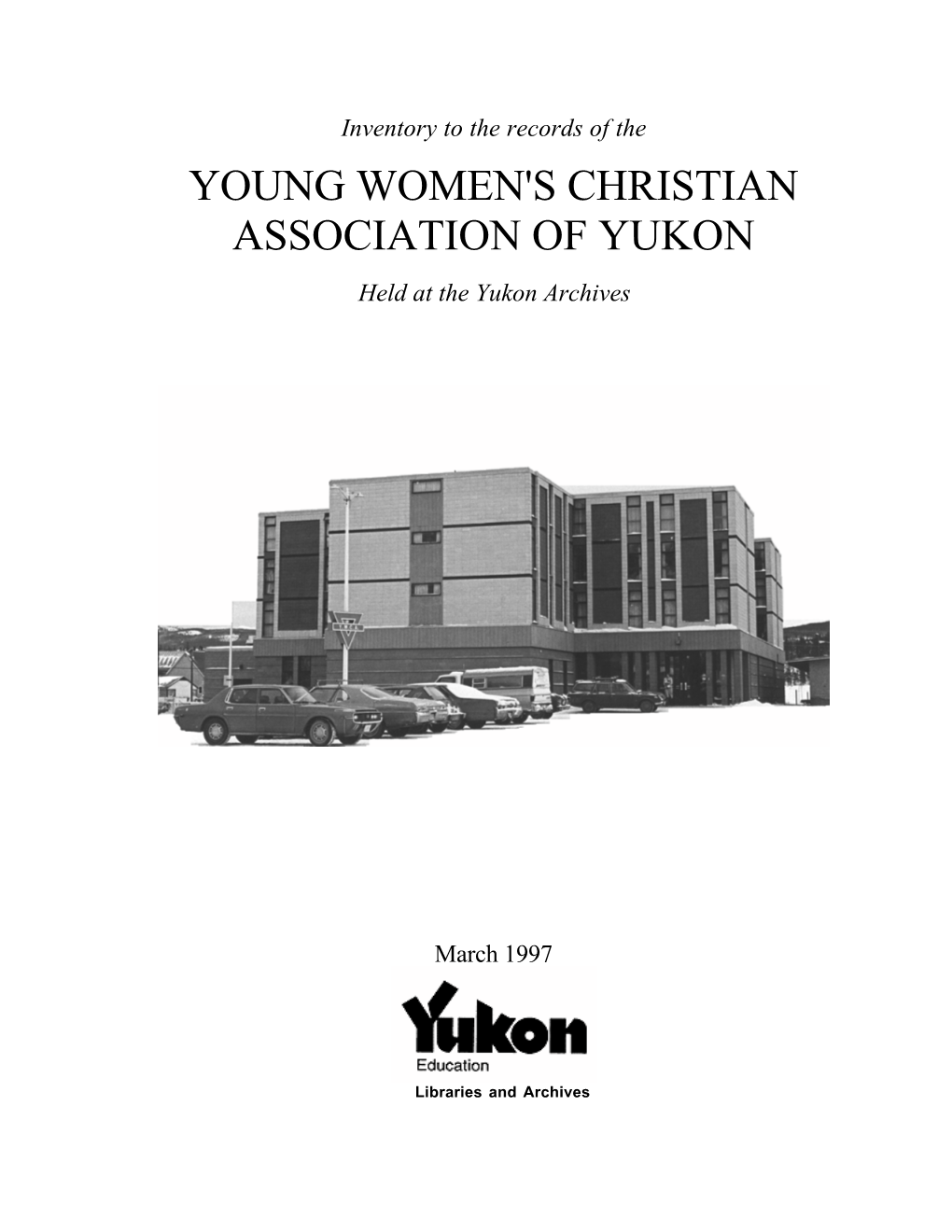 Inventory to the Records of the YOUNG WOMEN's CHRISTIAN ASSOCIATION of YUKON Held at the Yukon Archives