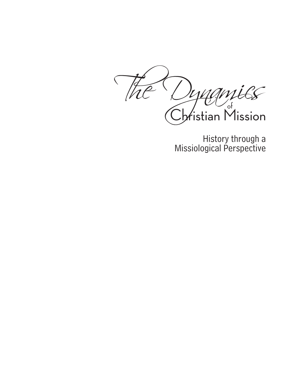 The Dynamicschristian Mission History Through a Missiological Perspective Also by Paul E