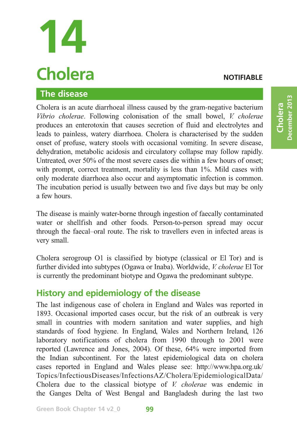 Cholera NOTIFIABLE the Disease Cholera Is an Acute Diarrhoeal Illness Caused by the Gram-Negative Bacterium Vibrio Cholerae