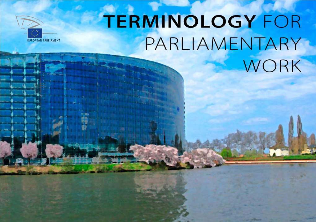 TERMINOLOGY for PARLIAMENTARY WORK Notice This Publication Is Produced by the Terminology Coordination Unit the European Parliament