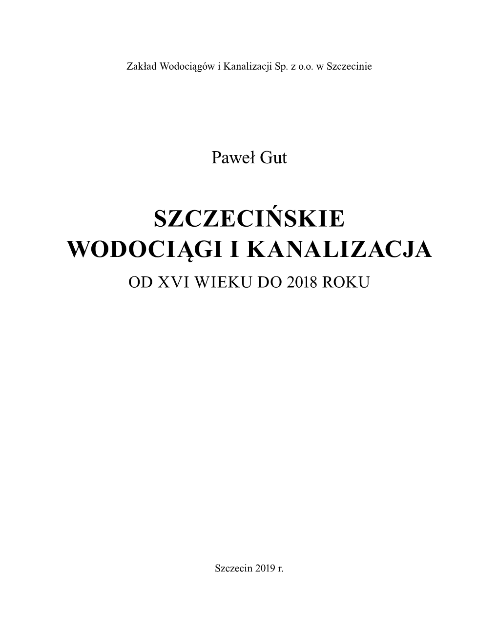 Szczecińskie Wodociągi I Kanalizacja Od Xvi Wieku Do 2018 Roku