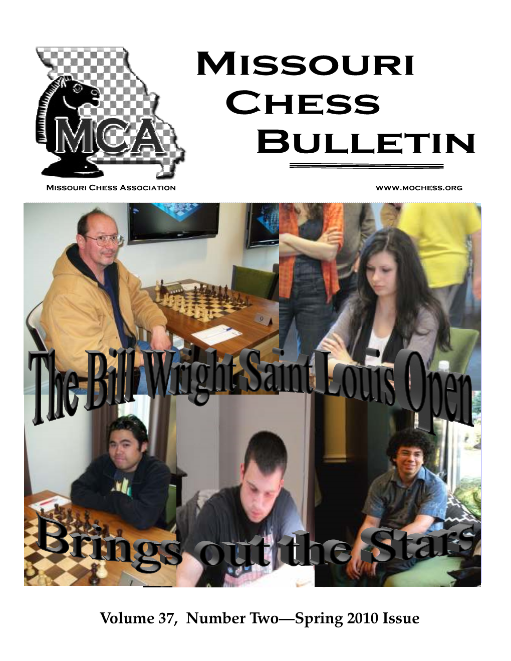 Spring 2010 Issue TABLE of CONTENTS Missouri Chess Bulletin ~Volume 37 Number 2 - Spring 2010~