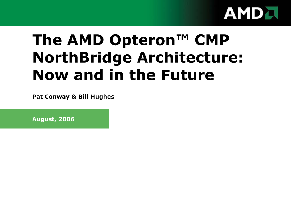 The AMD Opteron™ CMP Northbridge Architecture: Now and in the Future