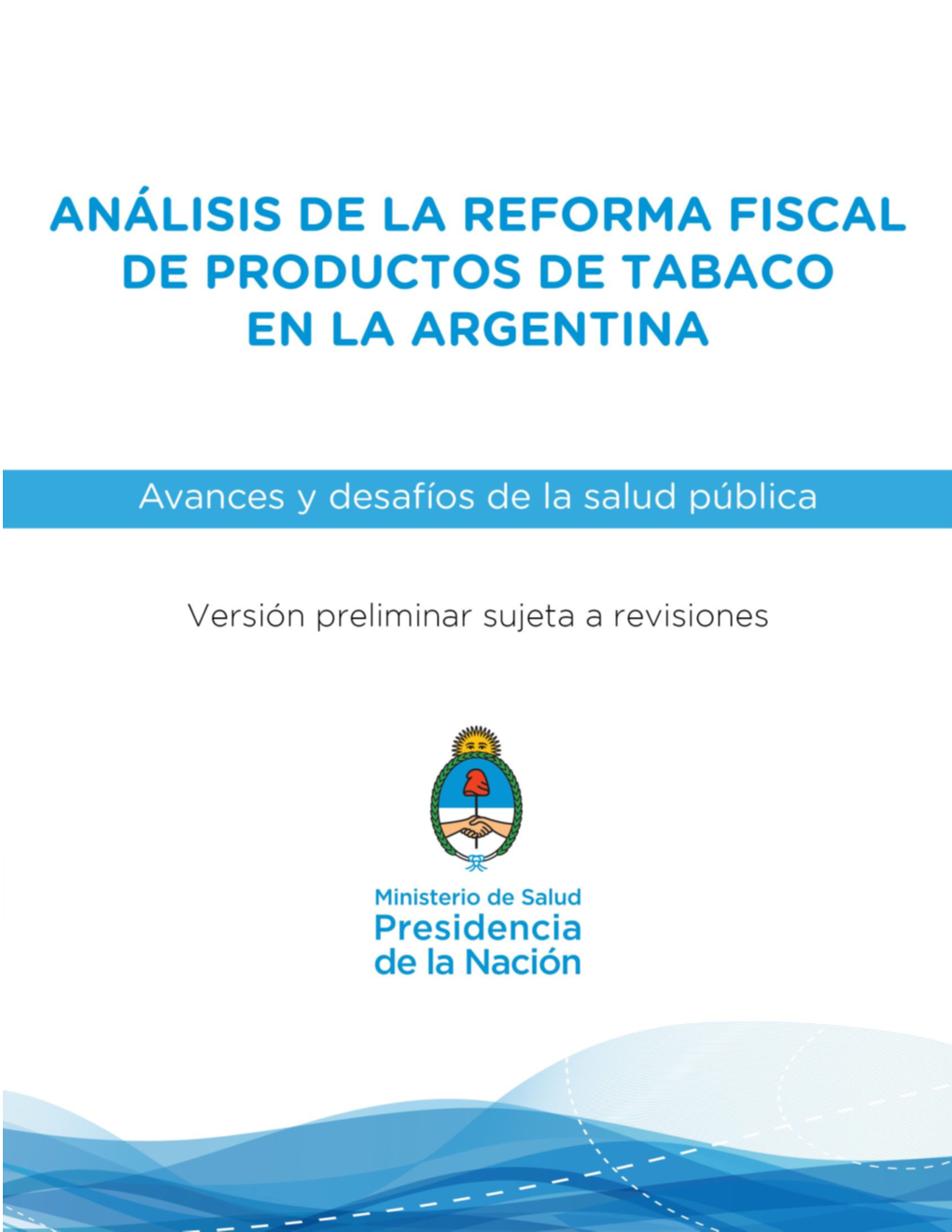 ANÁLISIS DE LA REFORMA FISCAL DE PRODUCTOS DE TABACO EN LA ARGENTINA Avances Y Desafíos De La Salud Pública