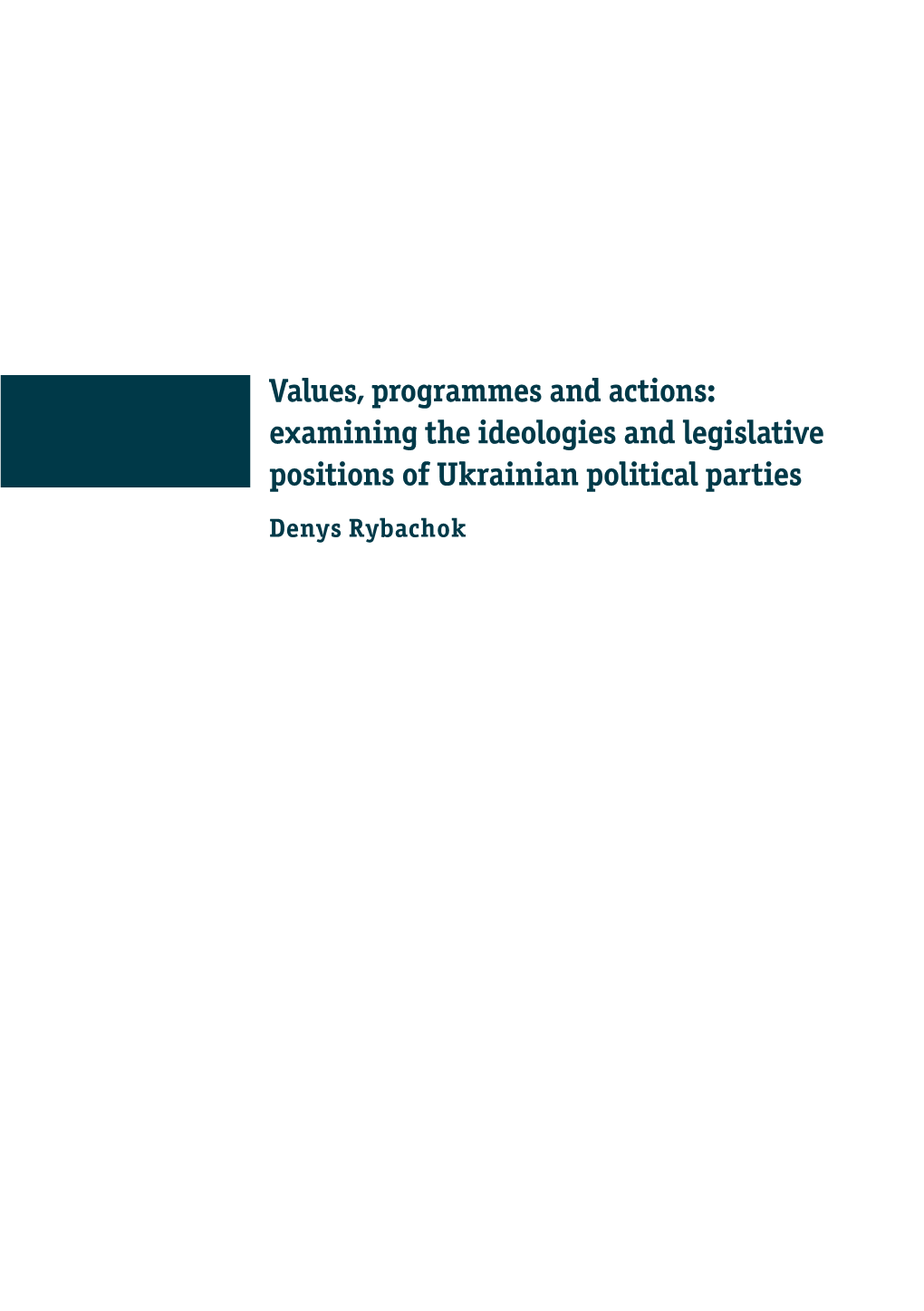 Values, Programmes and Actions: Examining the Ideologies and Legislative Positions of Ukrainian Political Parties Denys Rybachok