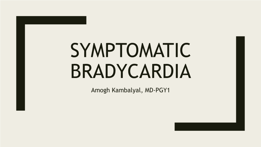 BRADYCARDIA Amogh Kambalyal, MD-PGY1 Outline