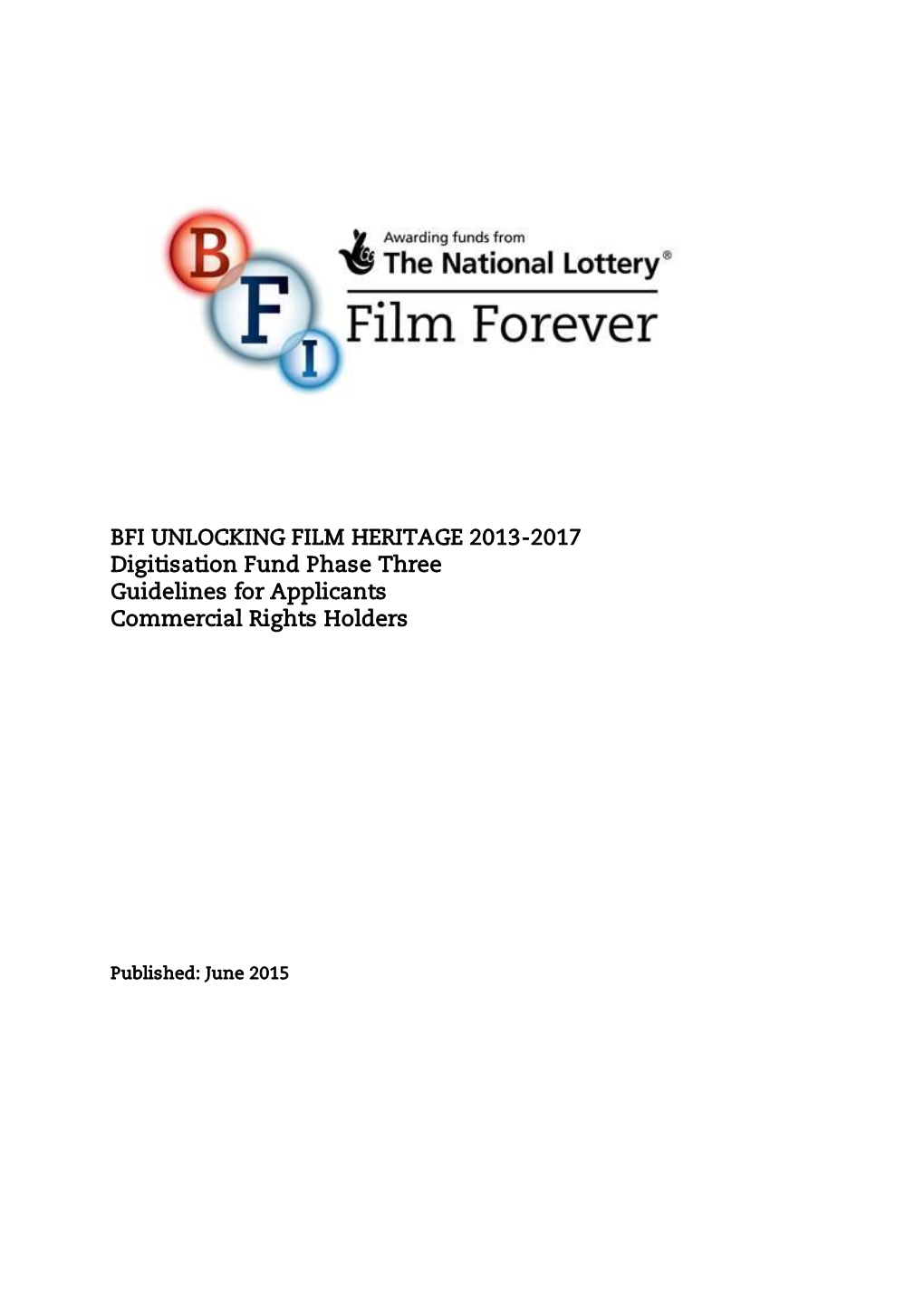 BFI UNLOCKING FILM HERITAGE 2013-2017 Digitisation Fund Phase Three Guidelines for Applicants Commercial Rights Holders