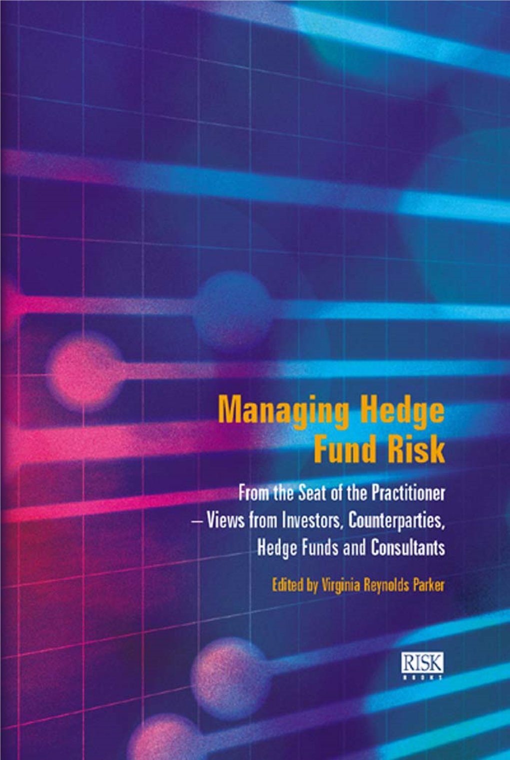 Managing Hedge Fund Risk : from the Seat of the Practitioner : Views