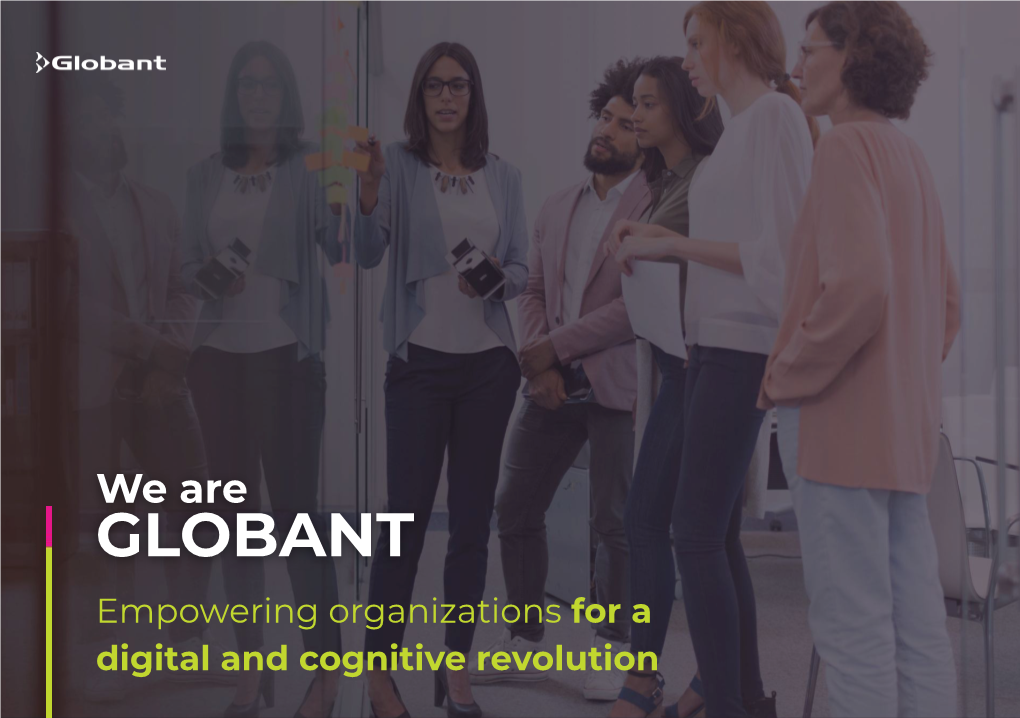 GLOBANT Empowering Organizations for a Digital and Cognitive Revolution FORWARD LOOKING DISCLOSURE