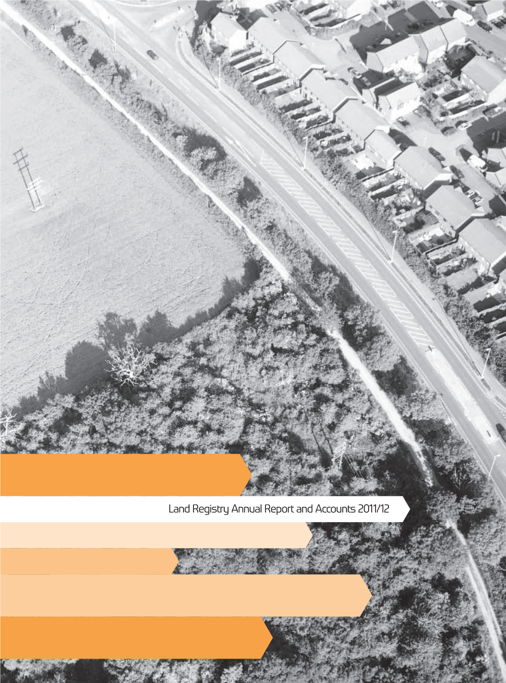 Land Registry Annual Report and Accounts 2011/12 Land Registry Annual Report and Accounts
