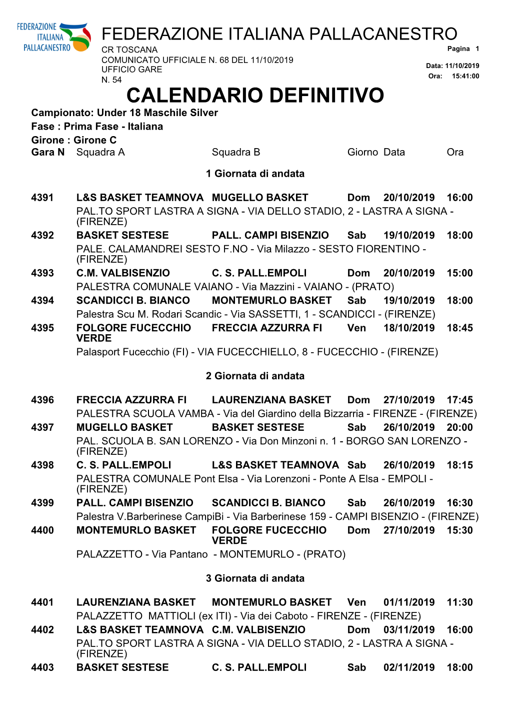 CALENDARIO DEFINITIVO Campionato: Under 18 Maschile Silver Fase : Prima Fase - Italiana Girone : Girone C Gara N Squadra a Squadra B Giorno Data Ora