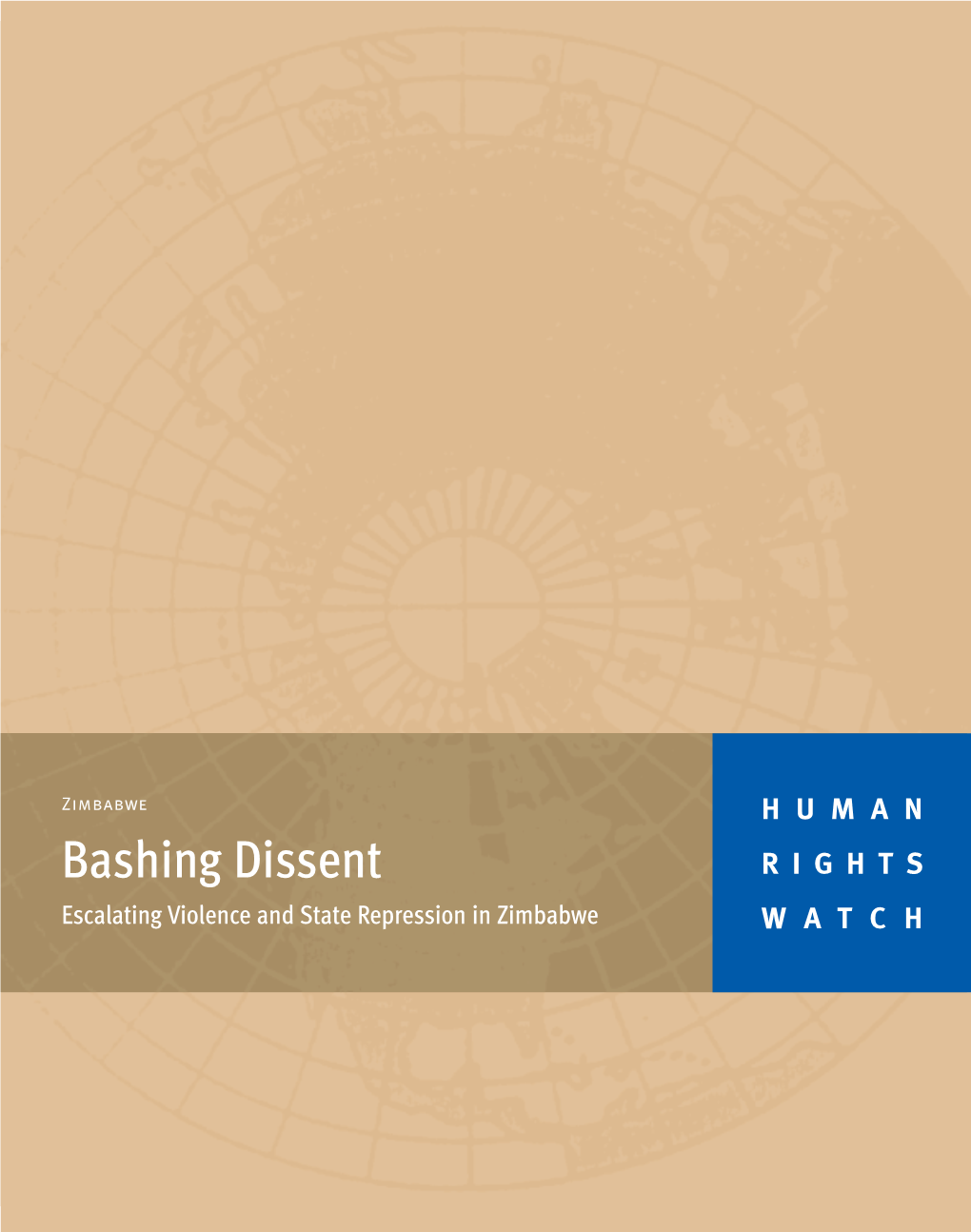 Bashing Dissent RIGHTS Escalating Violence and State Repression in Zimbabwe WATCH May 2007 Volume 19, No