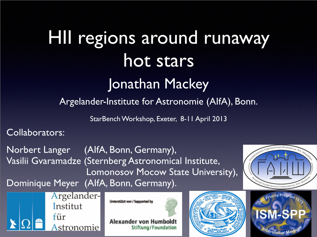 HII Regions Around Runaway Hot Stars Jonathan Mackey Argelander-Institute for Astronomie (Aifa), Bonn