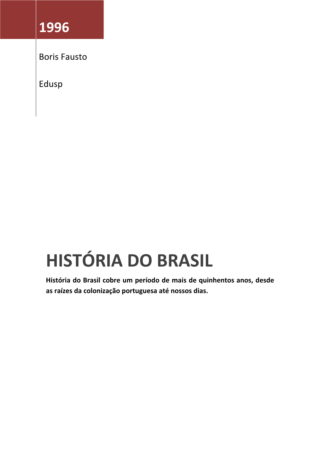 HISTÓRIA DO BRASIL História Do Brasil Cobre Um Período De Mais De Quinhentos Anos, Desde As Raízes Da Colonização Portuguesa Até Nossos Dias