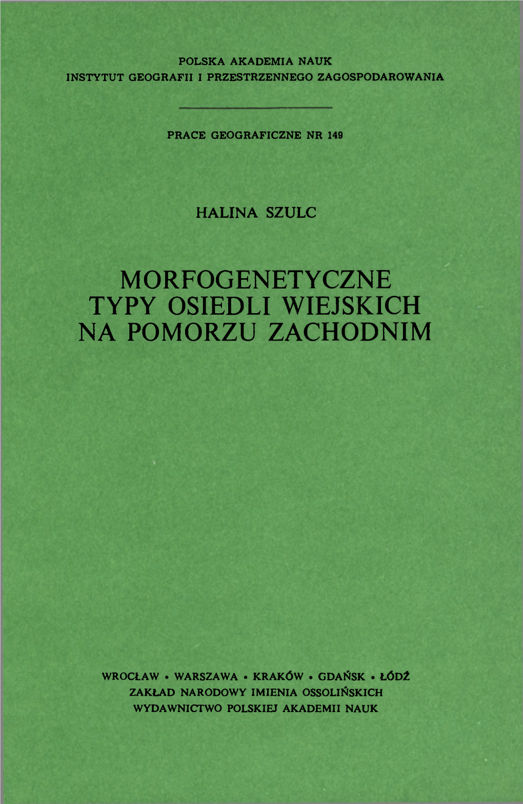 Prace Geograficzne Nr 149 (1988) : Morfogenetyczne Typy Osiedli Wiejskich Na Pomorzu Zachodnim