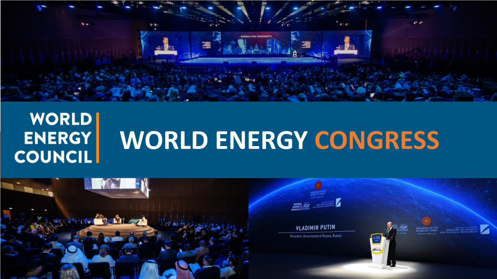 WORLD ENERGY CONGRESS Convening | Connecting | Leading Since 1924 World Energy Congress About the World Energy Council