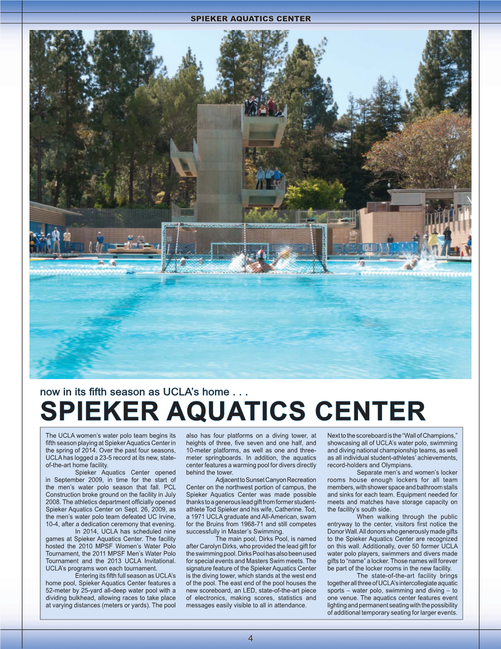 Spieker Aquatics Center in Heights of Three, ﬁ Ve Seven and One Half, and Showcasing All of UCLA’S Water Polo, Swimming the Spring of 2014