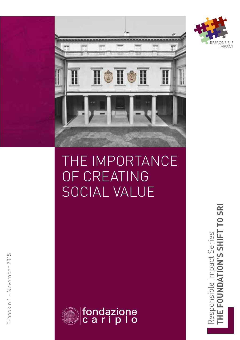 THE IMPORTANCE of CREATING SOCIAL VALUE E-Book N.1 - Novembere-Book 2015 N.1 Series Impact Responsible SRI to SHIFT FOUNDATION’S THE