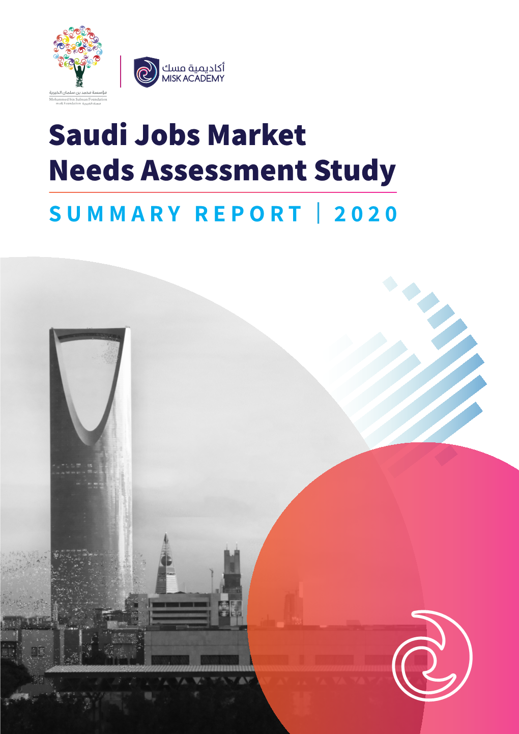 Saudi Jobs Market Needs Assessment Study SUMMARY REPORT 2020 SAUDI JOBS MARKET NEEDS ASSESSMENT STUDY