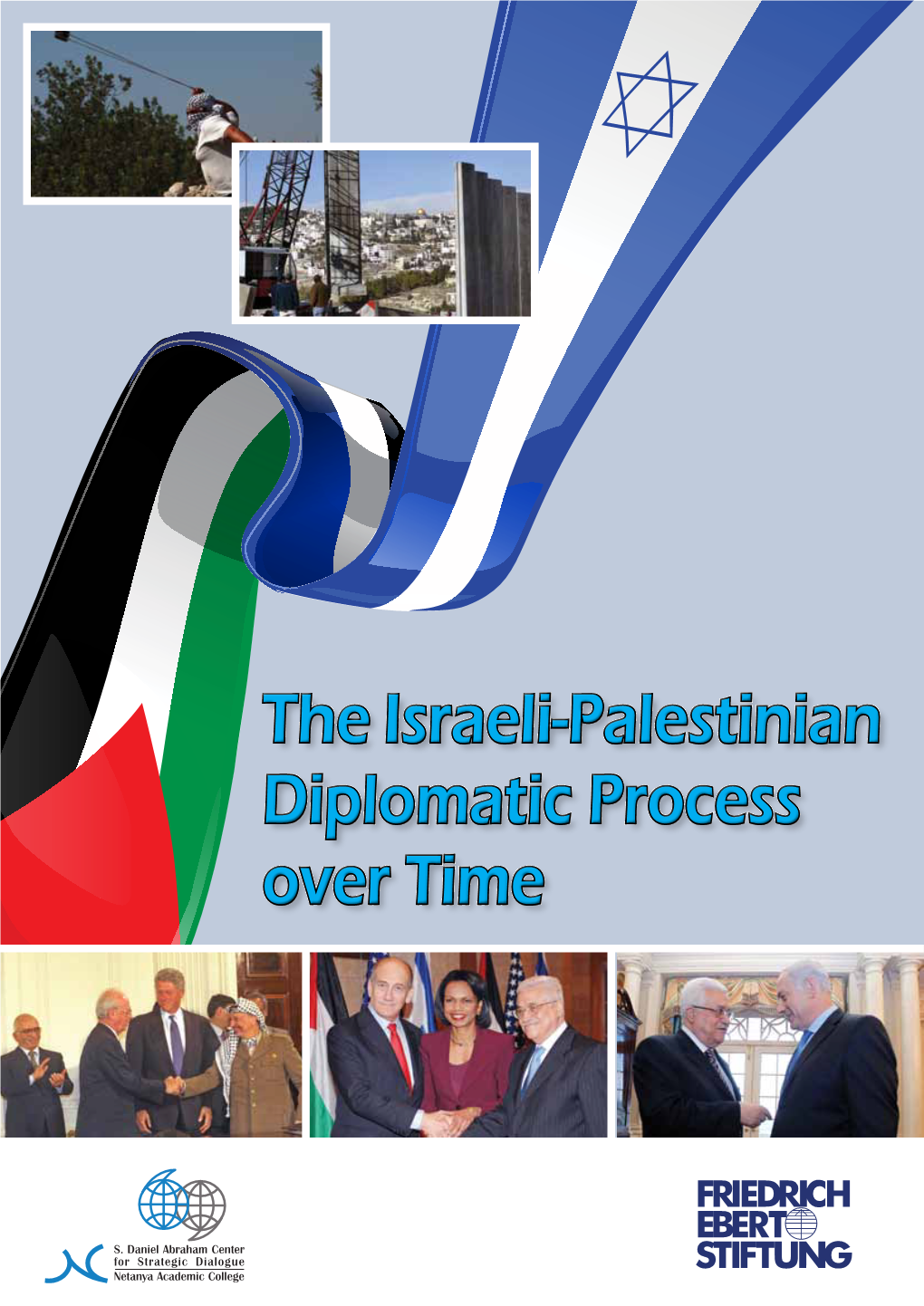 The Israeli-Palestinian Diplomatic Process Over Time the Israeli-Palestinian Diplomatic Process Over Time Graﬁc Desing and Print: Merav-Dascalu Publishing Ltd