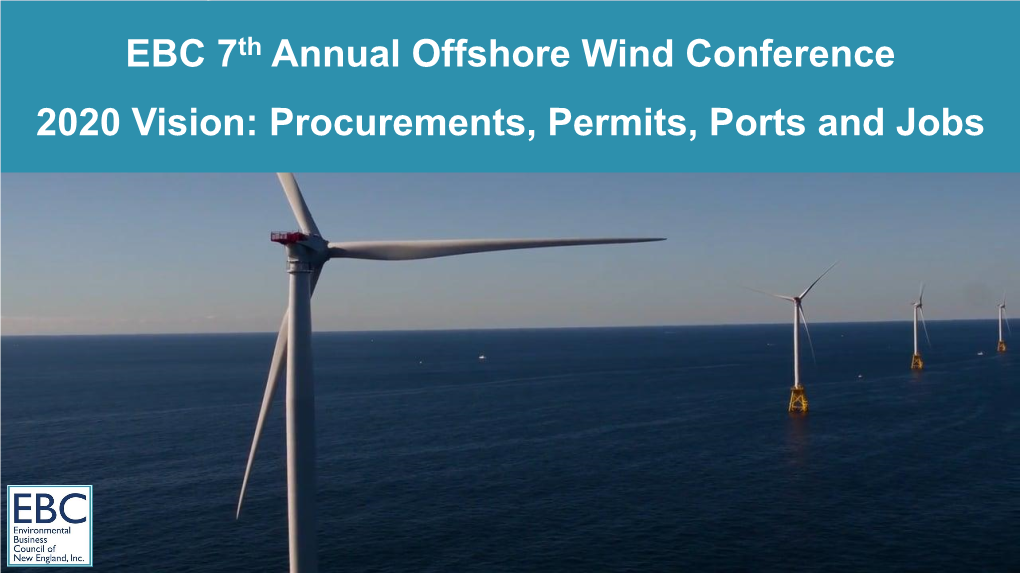 EBC 7Th Annual Offshore Wind Conference 2020 Vision: Procurements, Permits, Ports and Jobs Welcome
