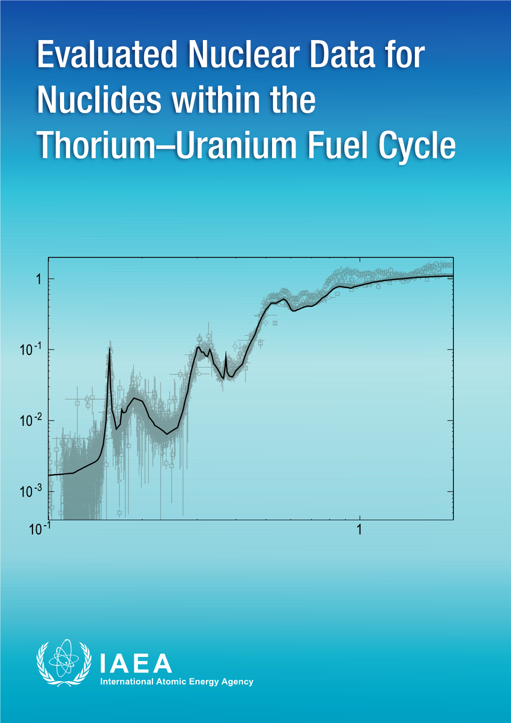 EVALUATED NUCLEAR DATA for NUCLIDES WITHIN the THORIUM–URANIUM FUEL CYCLE the Following States Are Members of the International Atomic Energy Agency